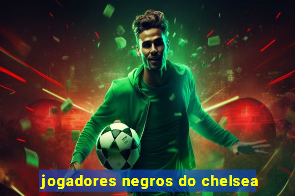 jogadores negros do chelsea